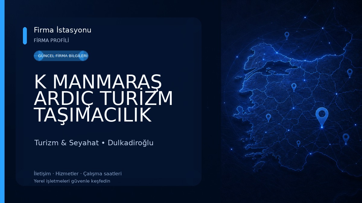 K MANMARAŞ ARDIÇ TURİZM TAŞIMACILIK